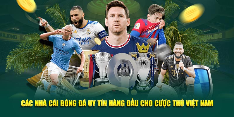 Nhà Cái Bóng Đá Uy Tín Hàng Đầu Cho Cược Thủ Việt Nam