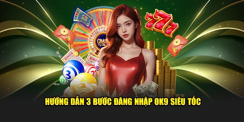 Hướng dẫn 3 bước đăng nhập Ok9 siêu tốc