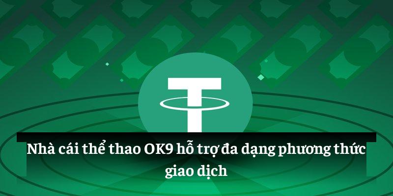 Nhà cái thể thao OK9 hỗ trợ đa dạng phương thức giao dịch