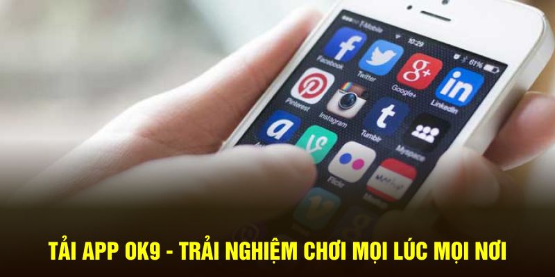 Tải App OK9 - Trải Nghiệm Chơi Mọi Lúc Mọi Nơi