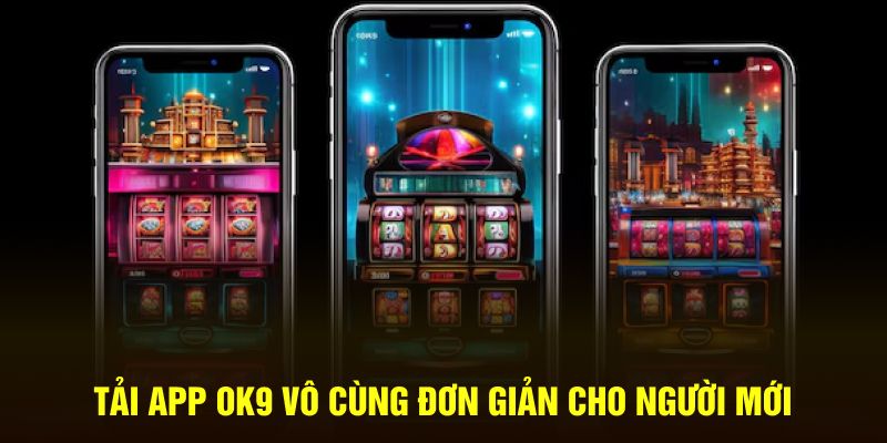 Tải app OK9 vô cùng đơn giản cho người mới