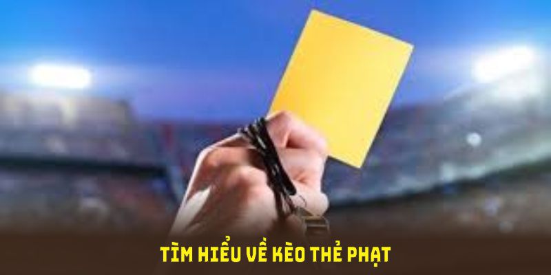 Tìm hiểu về kèo thẻ phạt đang rất thông dụng trên thế giới