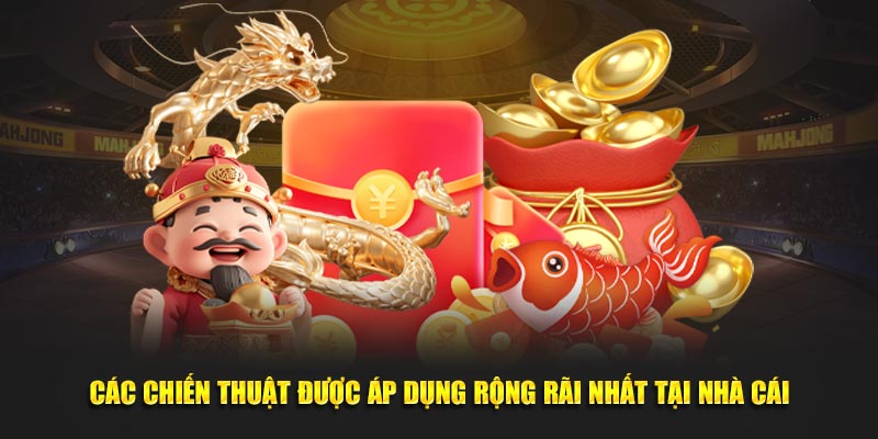 Các chiến thuật được áp dụng rộng rãi nhất tại nhà cái