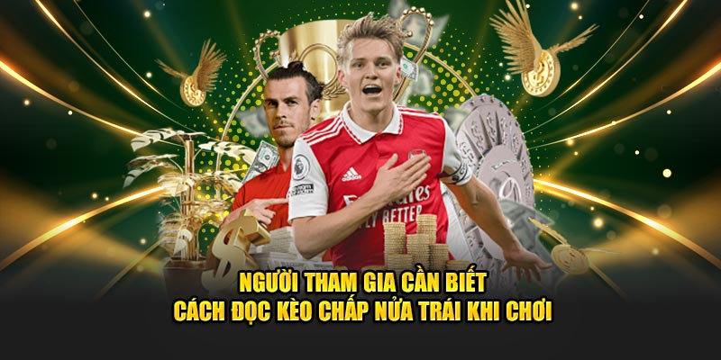 Người tham gia cần biết cách đọc kèo chấp nửa trái khi chơi