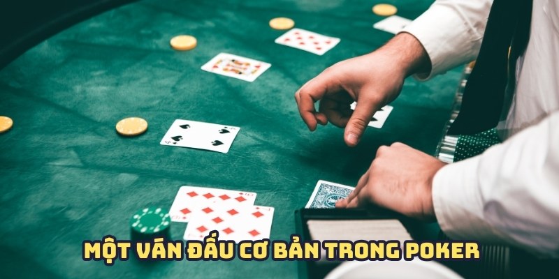 Các vòng đấu cơ bản trong luật chơi bài Poker